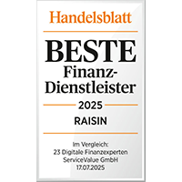Testsiegel beste Finanzdienstleister 2025 für Raisin. Im Vergleich 23 digitale Finanzexperten. Herausgeber: Handelsblatt, Juli 2025.
